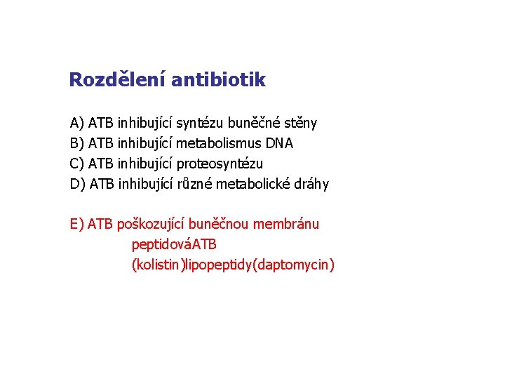 Rozdělení antibiotik A) ATB inhibující syntézu buněčné stěny B) ATB inhibující metabolismus DNA C)