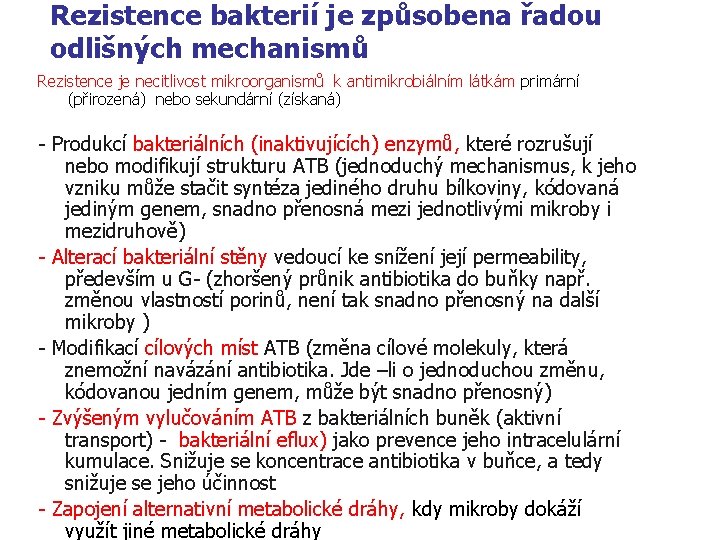 Rezistence bakterií je způsobena řadou odlišných mechanismů Rezistence je necitlivost mikroorganismů k antimikrobiálním látkám