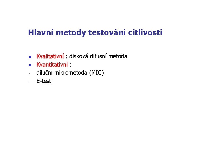 Hlavní metody testování citlivosti n n - Kvalitativní : disková difusní metoda : Kvantitativní