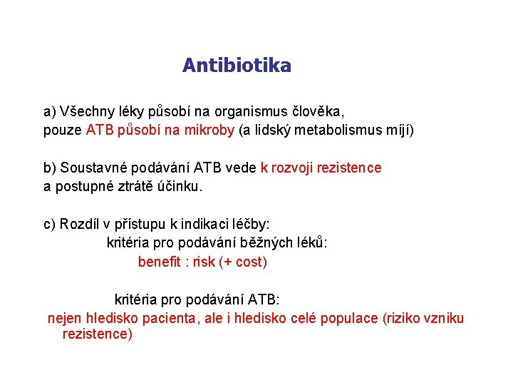 Antibiotika a) Všechny léky působí na organismus člověka, pouze ATB působí na mikroby (a