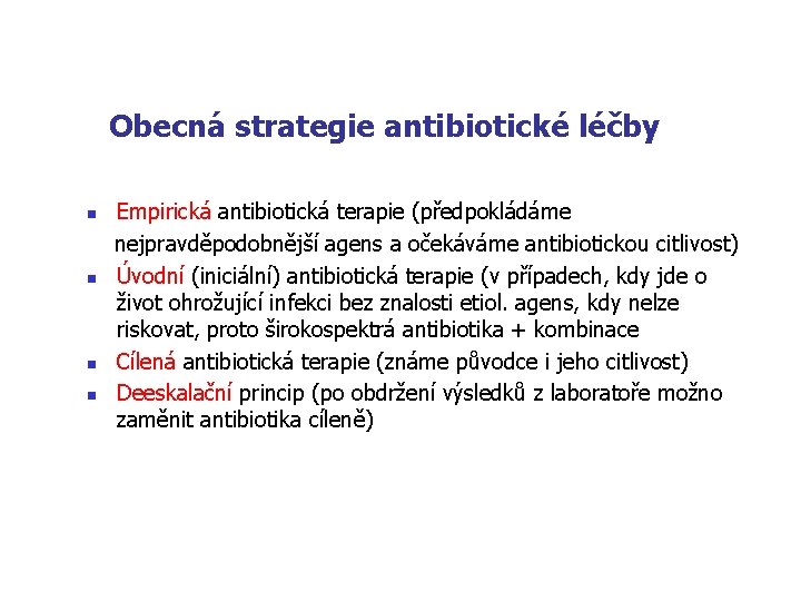 Obecná strategie antibiotické léčby Empirická antibiotická terapie (předpokládáme nejpravděpodobnější agens a očekáváme antibiotickou citlivost)