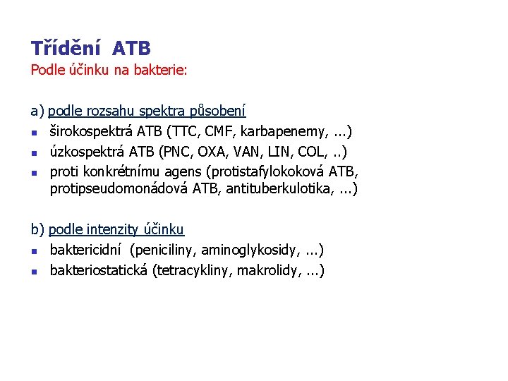 Třídění ATB Podle účinku na bakterie: a) podle rozsahu spektra působení n širokospektrá ATB
