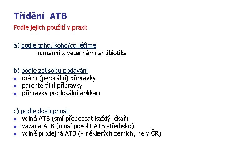 Třídění ATB Podle jejich použití v praxi: a) podle toho, koho/co léčíme humánní x