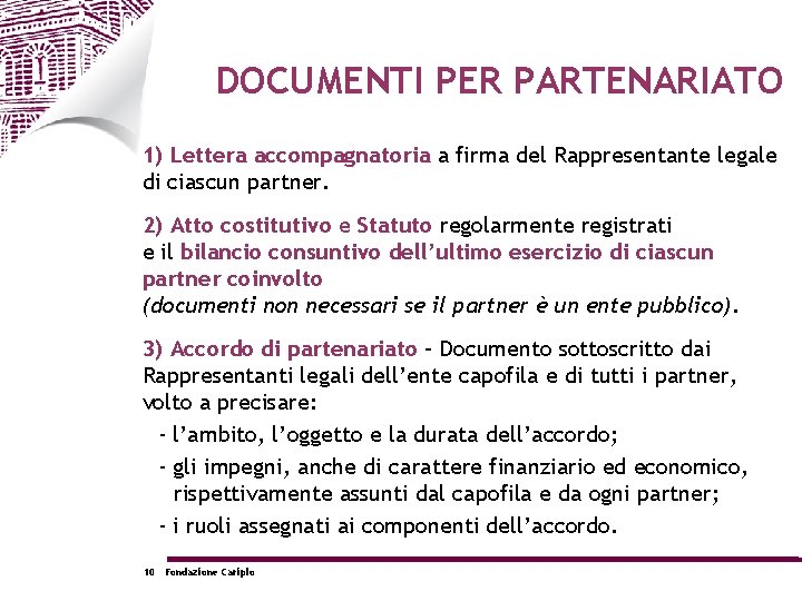 DOCUMENTI PER PARTENARIATO 1) Lettera accompagnatoria a firma del Rappresentante legale di ciascun partner.