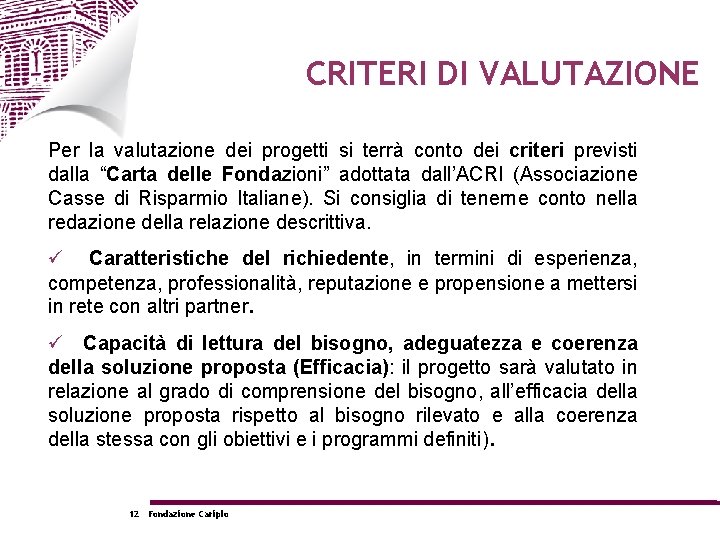 CRITERI DI VALUTAZIONE Per la valutazione dei progetti si terrà conto dei criteri previsti