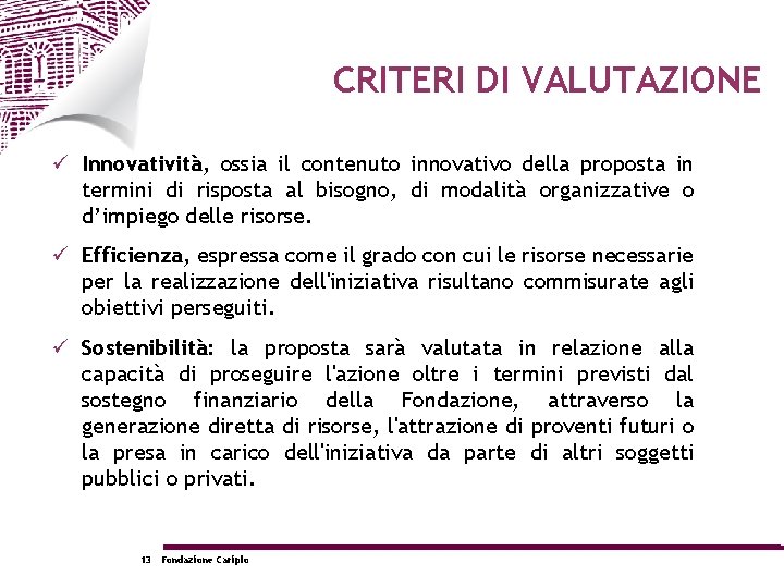 CRITERI DI VALUTAZIONE Innovatività, ossia il contenuto innovativo della proposta in termini di risposta