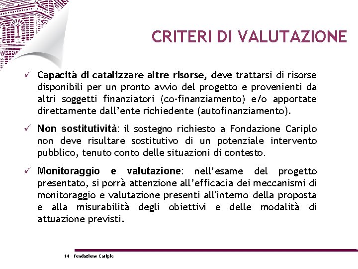 CRITERI DI VALUTAZIONE Capacità di catalizzare altre risorse, deve trattarsi di risorse disponibili per
