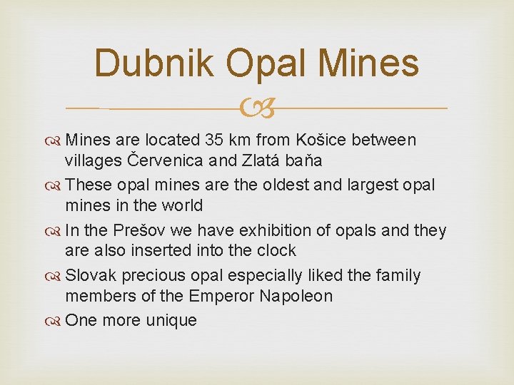 Dubnik Opal Mines are located 35 km from Košice between villages Červenica and Zlatá