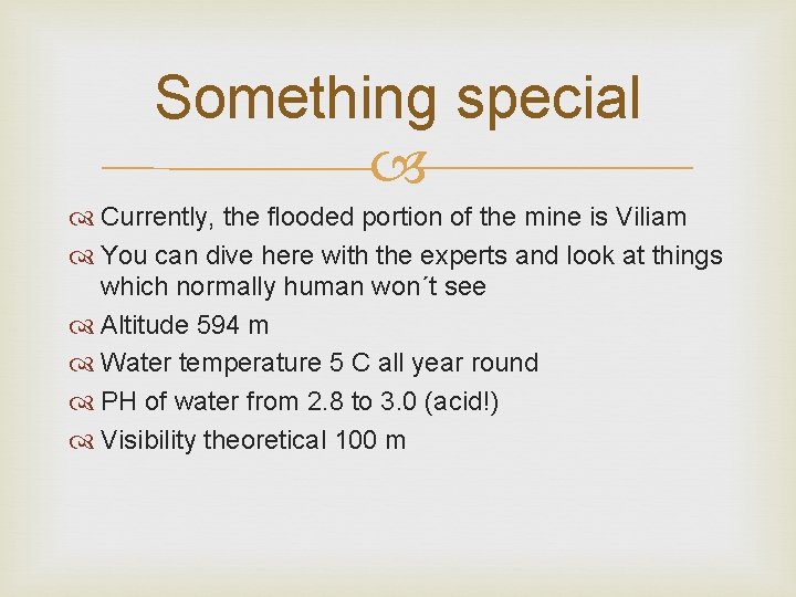 Something special Currently, the flooded portion of the mine is Viliam You can dive