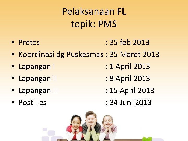 Pelaksanaan FL topik: PMS • • • Pretes : 25 feb 2013 Koordinasi dg