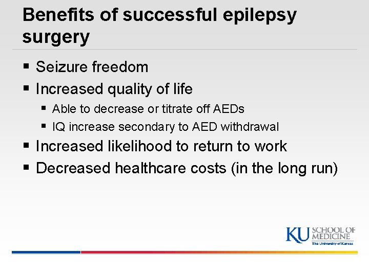 Benefits of successful epilepsy surgery § Seizure freedom § Increased quality of life §
