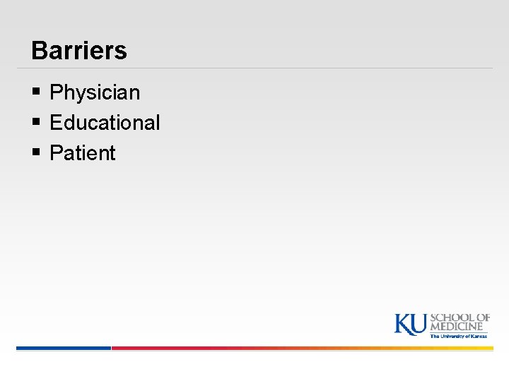 Barriers § Physician § Educational § Patient 