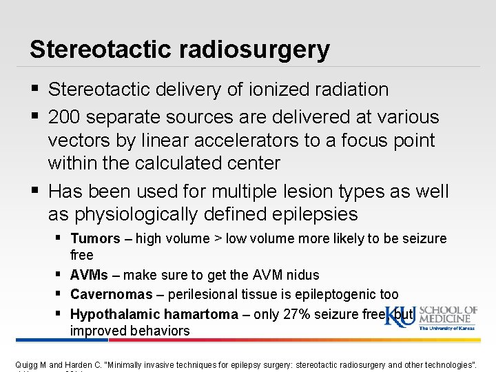 Stereotactic radiosurgery § Stereotactic delivery of ionized radiation § 200 separate sources are delivered