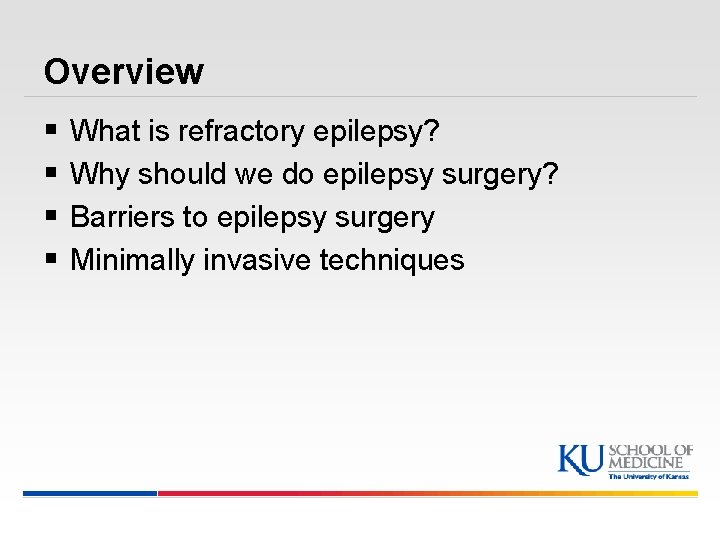 Overview § § What is refractory epilepsy? Why should we do epilepsy surgery? Barriers