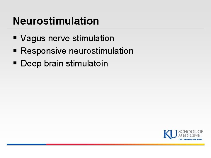 Neurostimulation § Vagus nerve stimulation § Responsive neurostimulation § Deep brain stimulatoin 