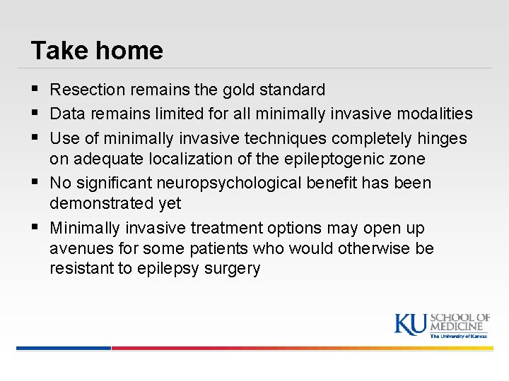 Take home § Resection remains the gold standard § Data remains limited for all