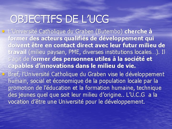 OBJECTIFS DE L’UCG • L’Université Catholique du Graben (Butembo) cherche à • former des