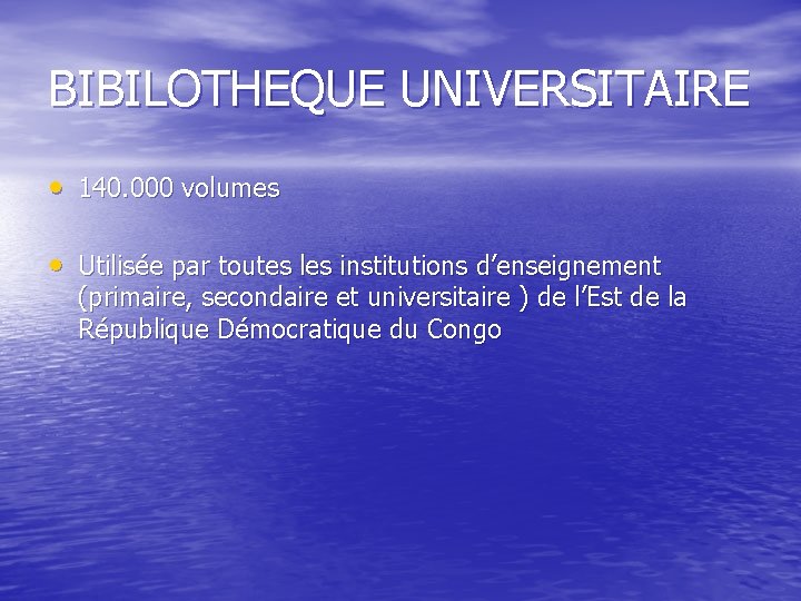 BIBILOTHEQUE UNIVERSITAIRE • 140. 000 volumes • Utilisée par toutes les institutions d’enseignement (primaire,