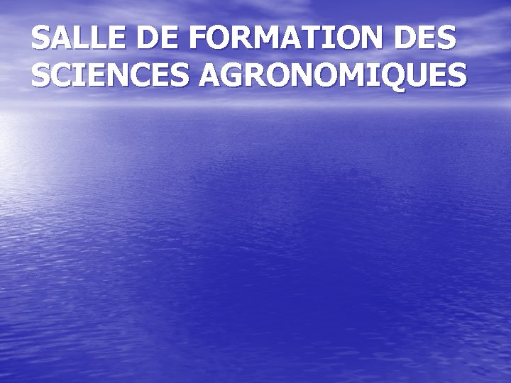SALLE DE FORMATION DES SCIENCES AGRONOMIQUES 