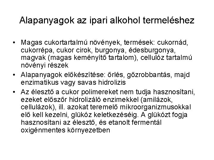 Alapanyagok az ipari alkohol termeléshez • Magas cukortartalmú növények, termések: cukornád, cukorrépa, cukor cirok,