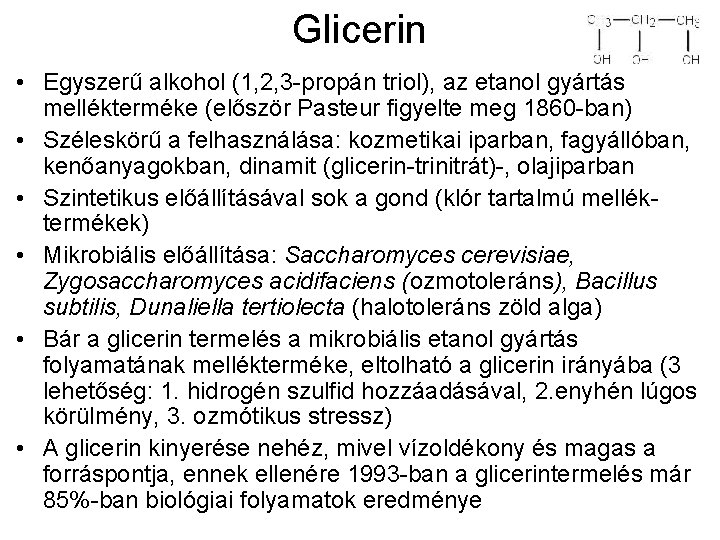 Glicerin • Egyszerű alkohol (1, 2, 3 -propán triol), az etanol gyártás mellékterméke (először