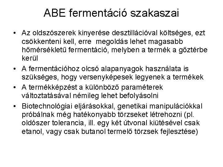 ABE fermentáció szakaszai • Az oldszószerek kinyerése desztillációval költséges, ezt csökkenteni kell, erre megoldás