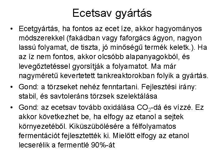 Ecetsav gyártás • Ecetgyártás, ha fontos az ecet íze, akkor hagyományos módszerekkel (fakádban vagy