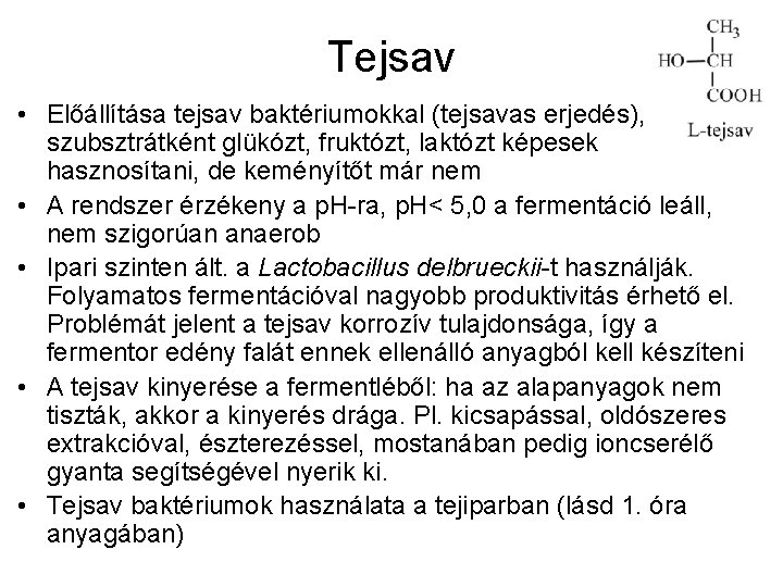 Tejsav • Előállítása tejsav baktériumokkal (tejsavas erjedés), szubsztrátként glükózt, fruktózt, laktózt képesek hasznosítani, de