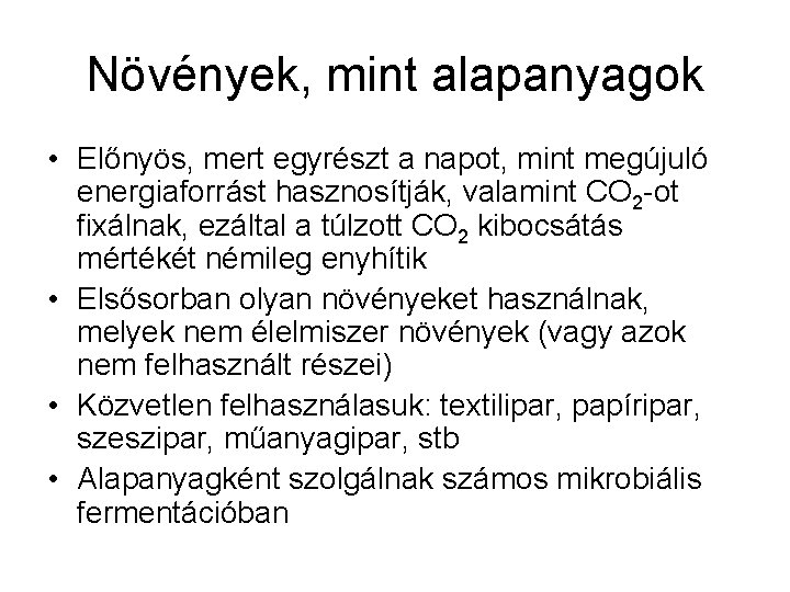 Növények, mint alapanyagok • Előnyös, mert egyrészt a napot, mint megújuló energiaforrást hasznosítják, valamint