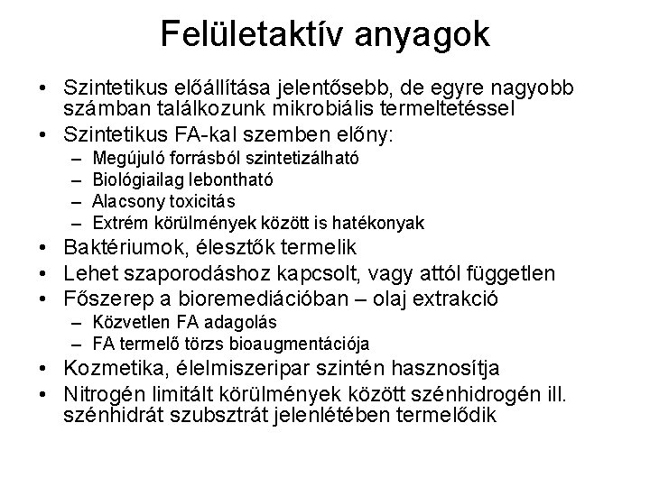 Felületaktív anyagok • Szintetikus előállítása jelentősebb, de egyre nagyobb számban találkozunk mikrobiális termeltetéssel •