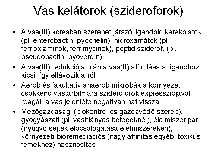 Vas kelátorok (szideroforok) • A vas(III) kötésben szerepet játszó ligandok: katekolátok (pl. enterobactin, pyochelin),