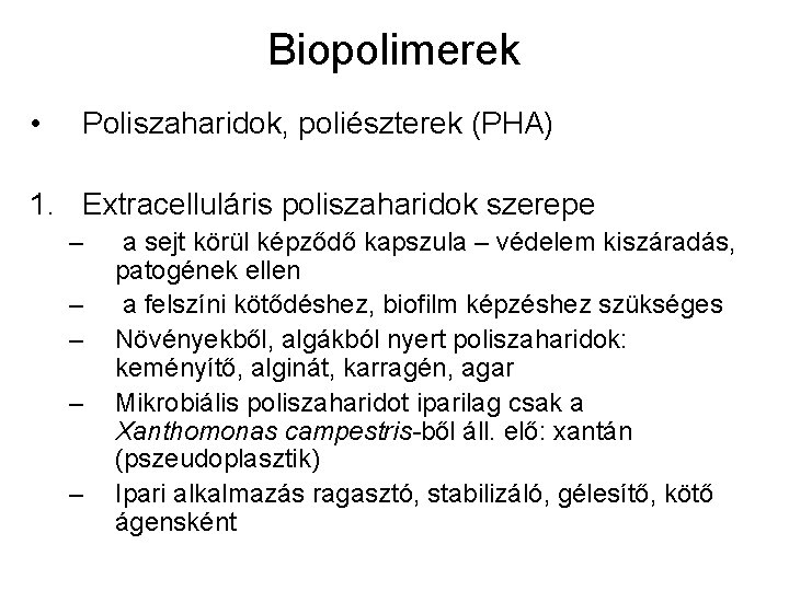 Biopolimerek • Poliszaharidok, poliészterek (PHA) 1. Extracelluláris poliszaharidok szerepe – – – a sejt