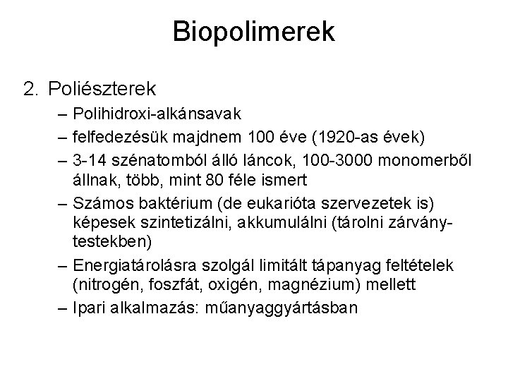 Biopolimerek 2. Poliészterek – Polihidroxi-alkánsavak – felfedezésük majdnem 100 éve (1920 -as évek) –