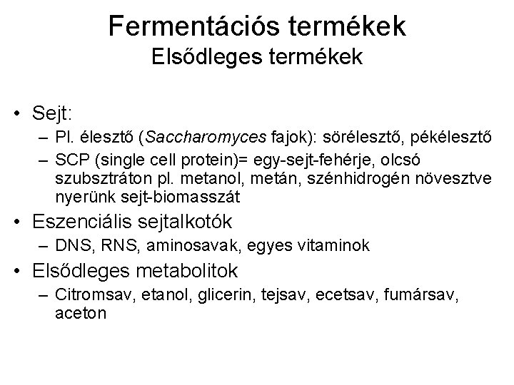 Fermentációs termékek Elsődleges termékek • Sejt: – Pl. élesztő (Saccharomyces fajok): sörélesztő, pékélesztő –