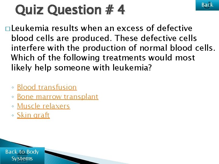 Quiz Question # 4 � Leukemia Back results when an excess of defective blood