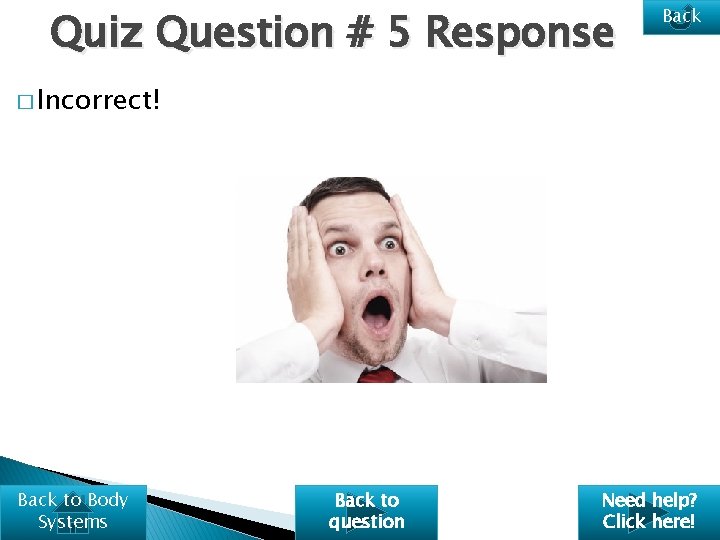 Quiz Question # 5 Response Back � Incorrect! Back to Body Systems Back to