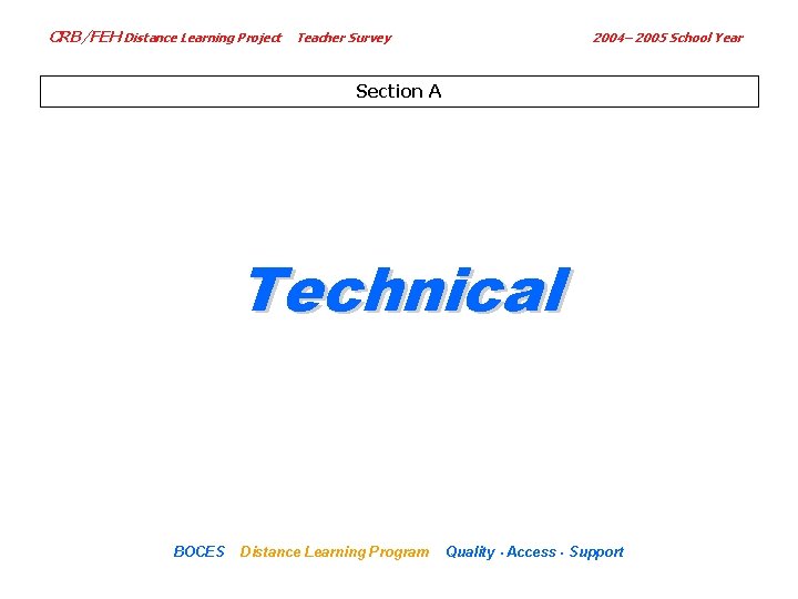 CRB/FEH Distance Learning Project Teacher Survey 2004– 2005 School Year Section A Technical BOCES
