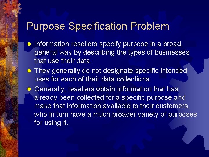 Purpose Specification Problem Information resellers specify purpose in a broad, general way by describing