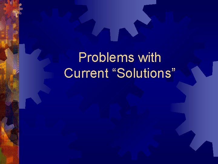 Problems with Current “Solutions” 