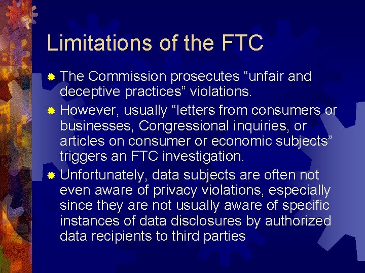 Limitations of the FTC ® The Commission prosecutes “unfair and deceptive practices” violations. ®