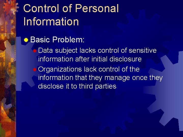 Control of Personal Information ® Basic Problem: ® Data subject lacks control of sensitive