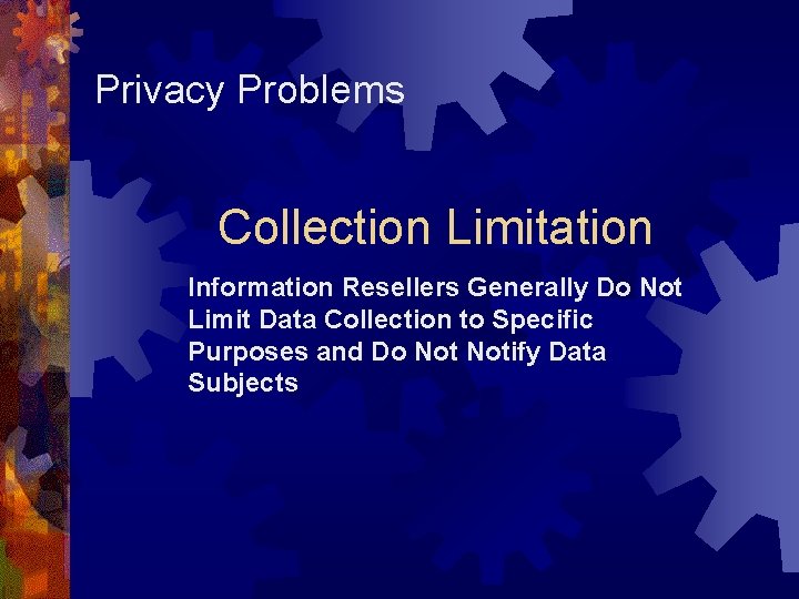 Privacy Problems Collection Limitation Information Resellers Generally Do Not Limit Data Collection to Specific