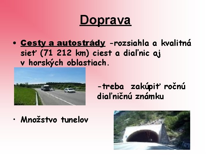 Doprava • Cesty a autostrády -rozsiahla a kvalitná sieť (71 212 km) ciest a