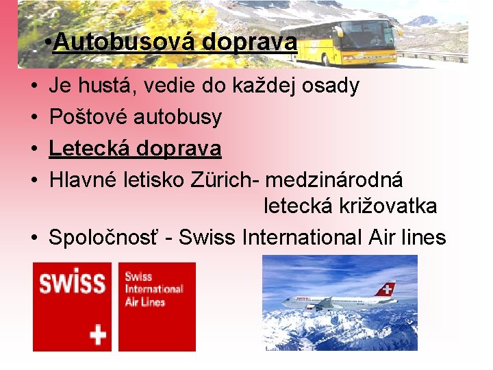  • Autobusová doprava • • Je hustá, vedie do každej osady Poštové autobusy