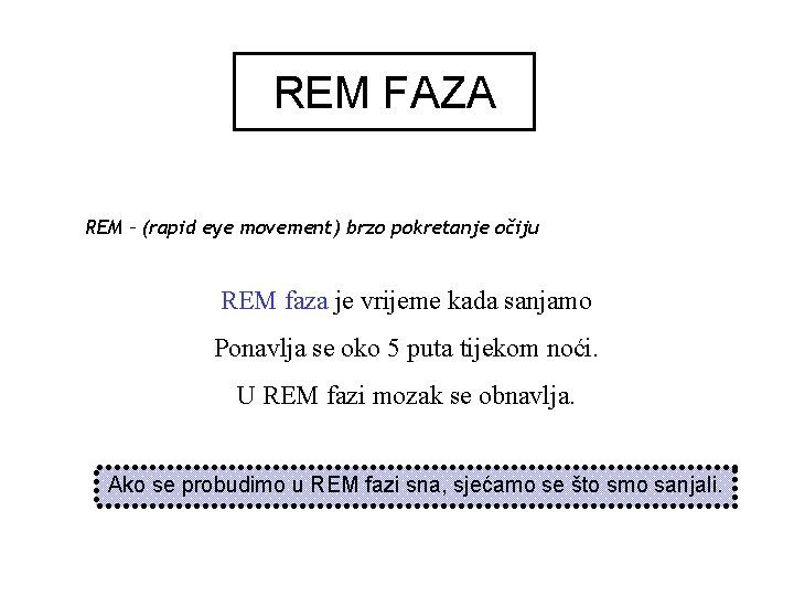 REM FAZA REM – (rapid eye movement) brzo pokretanje očiju REM faza je vrijeme