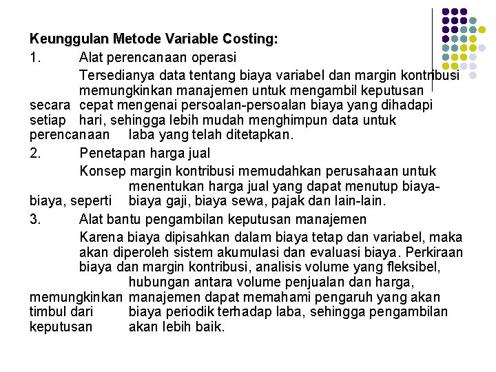 Keunggulan Metode Variable Costing: 1. Alat perencanaan operasi Tersedianya data tentang biaya variabel dan