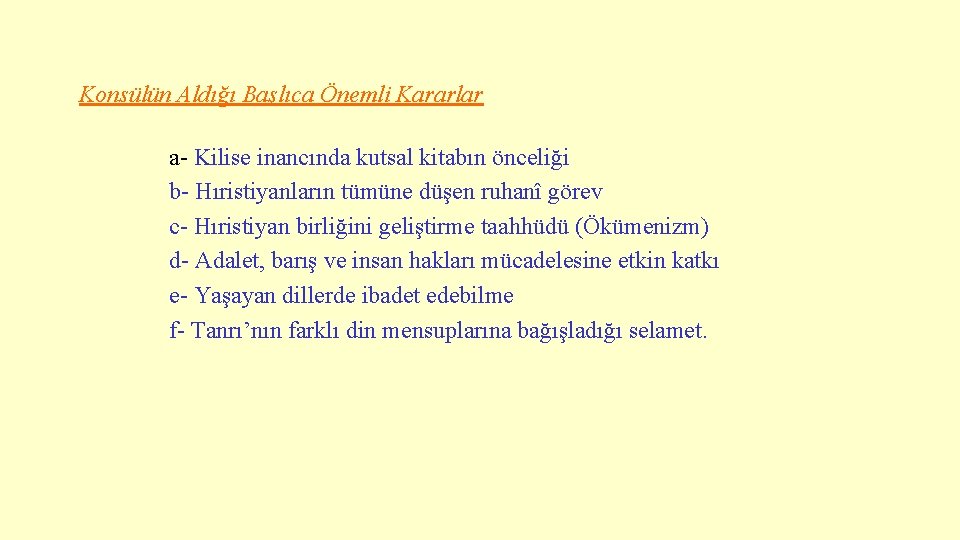 Konsülün Aldığı Başlıca Önemli Kararlar a- Kilise inancında kutsal kitabın önceliği b- Hıristiyanların tümüne