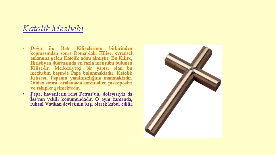 Katolik Mezhebi • • Doğu ile Batı Kiliselerinin birbirinden kopmasından sonra Roma’daki Kilise, evrensel