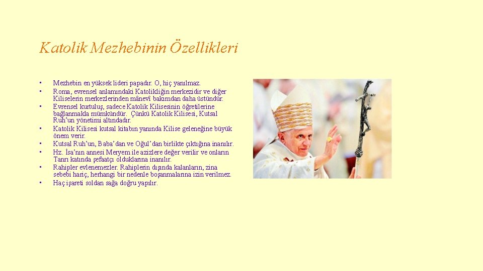 Katolik Mezhebinin Özellikleri • • Mezhebin en yüksek lideri papadır. O, hiç yanılmaz. Roma,