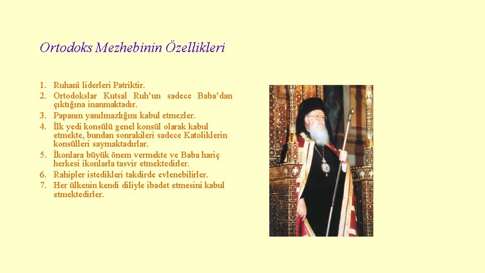 Ortodoks Mezhebinin Özellikleri 1. Ruhanî liderleri Patriktir. 2. Ortodokslar Kutsal Ruh’un sadece Baba’dan çıktığına